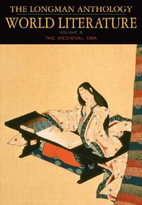 The Longman Anthology of World Literature, Volume B: The Medieval Era by David Damrosch, April Alliston, Marshall Brown