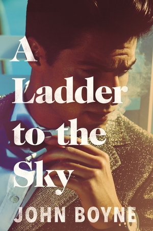 A Ladder to the Sky by John Boyne