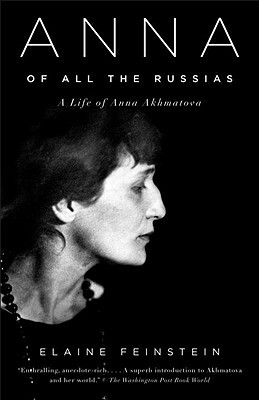 Anna of All the Russias: A Life of Anna Akhmatova by Elaine Feinstein