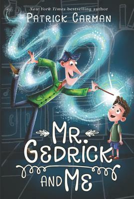 Mr. Gedrick and Me by Patrick Carman