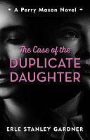 The Case of the Duplicate Daughter: A Perry Mason novel by Erle Stanley Gardner