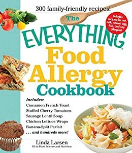 The Everything Food Allergy Cookbook: Prepare Easy-To-Make Meals--Without Nuts, Milk, Wheat, Eggs, Fish or Soy by Linda Johnson Larsen