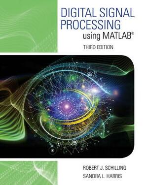 Digital Signal Processing Using MATLAB by Robert J. Schilling, Sandra L. Harris