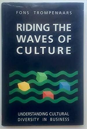 Riding The Waves Of Culture: Understanding Cultural Diversity in Business by Fons Trompenaars, Charles Hampden-Turner