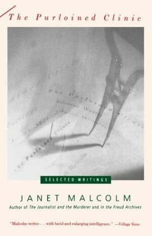 The Purloined Clinic: Selected Writings by Janet Malcolm