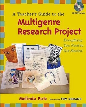 A Teacher's Guide to the Multigenre Research Project: Everything You Need to Get Started by Melinda Putz