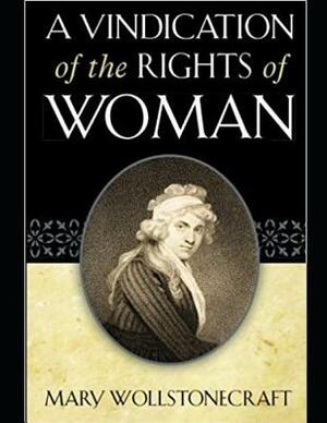 A Vindication of the Rights of Woman (Annotated) by Mary Wollstonecraft