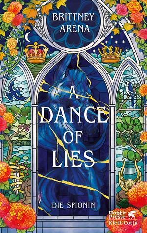 A Dance of Lies: Die Spionin | In limitierter Erstauflage mit wunderschön gestaltetem Farbschnitt by Brittney Arena