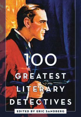 100 Greatest Literary Detectives by Eric Sandberg