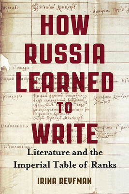 How Russia Learned to Write: Literature and the Imperial Table of Ranks by Irina Reyfman