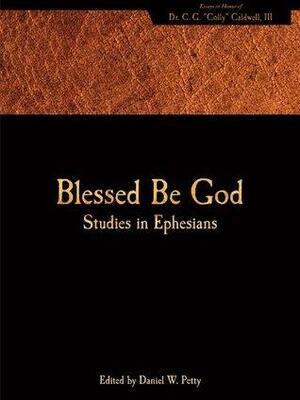 Blessed Be God: Studies in Ephesians by Daniel Petty