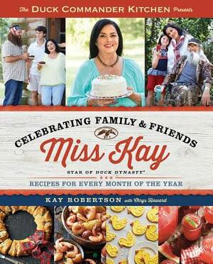 Duck Commander Kitchen Presents Celebrating Family and Friends: Recipes for Every Month of the Year by Kay Robertson