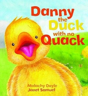 Danny The Duck With No Quack (Storytime) by Malachy Doyle, Janet Samuel