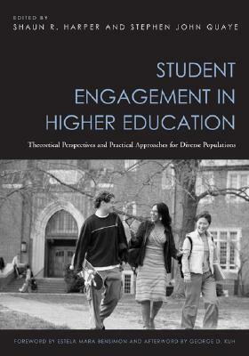 Student Engagement in Higher Education: Theoretical Perspectives and Practical Approaches for Diverse Populations by Shaun R. Harper, Stephen John Quaye