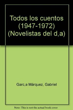 Todos los cuentos de Gabriel Garcia Marquez (1947-1972) (Novelistas del dia) by Gabriel García Márquez