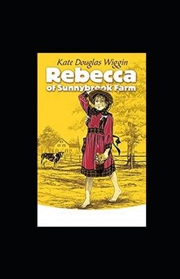 Rebecca of Sunnybrook Farm Illustrated by Kate Douglas Wiggin