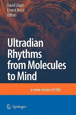 Ultradian Rhythms from Molecules to Mind: A New Vision of Life by 