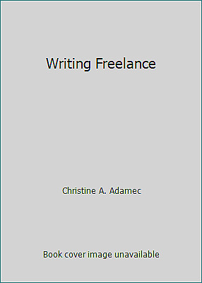 Writing Freelance by Christine A. Adamec