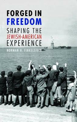 Forged in Freedom: Shaping the Jewish-American Experience by Norman H. Finkelstein