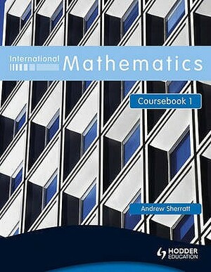 International Mathematics Coursebook 1coursebook Bk. 1 by Andrew Sherratt