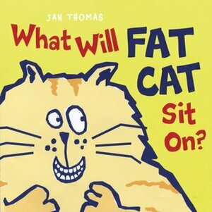 What Will Fat Cat Sit On? by Jan Thomas