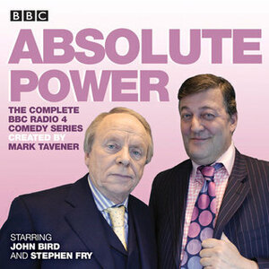 Absolute Power: The complete BBC Radio 4 radio comedy series by Mark Tavener