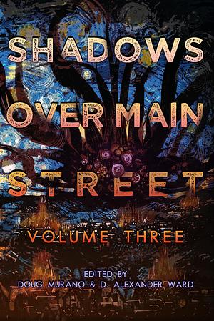 Shadows Over Main Street, Volume 3 by D. Alexander Ward, Doug Murano, Doug Murano