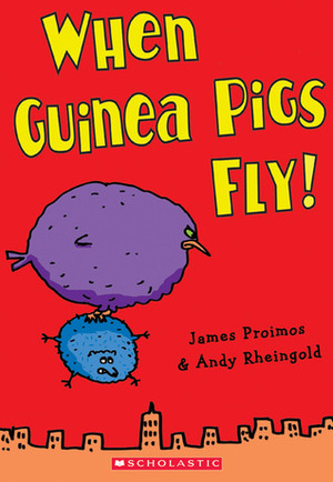When Guinea Pigs Fly! by Andy Rheingold, James Proimos