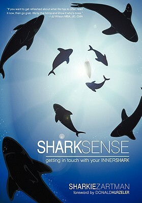 Shark Sense: Getting in Touch with Your Inner Shark by Sharkie Zartman