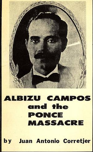 Albizu Campos & the Ponce Massacre by Juan A. Corretjer