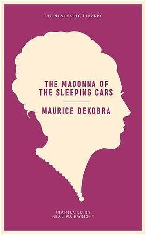 THE MADONNA OF THE SLEEPING CARS by Maurice Dekobra