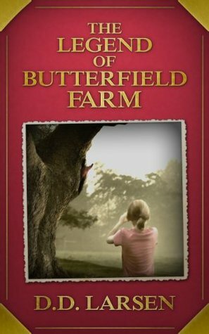 The Legend of Butterfield Farm by D.D. Larsen