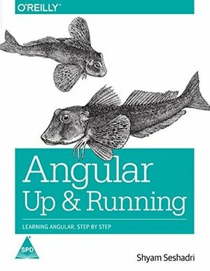 Angular: Up and Running- Learning Angular, Step by Step by Shyam Seshadri