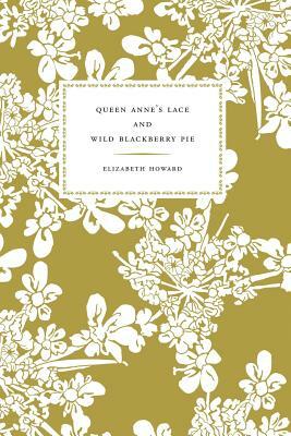 Queen Anne's Lace and Wild Blackberry Pie by Elizabeth Howard