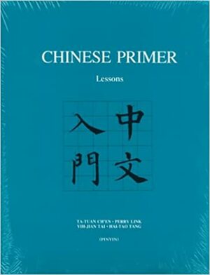 Chinese Primer: Lessons / Notes and Exercises / Character Workbook by Ta-tuan Ch'en, Yih-jian Tai, Hai-tao Tang, Perry Link