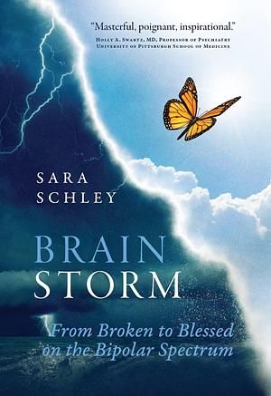 BrainStorm: From Broken to Blessed on the Bipolar Spectrum by Sara Schley