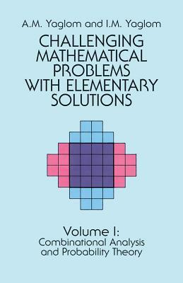 Challenging Mathematical Problems with Elementary Solutions, Vol. I by Mathematics, I. M. Yaglom, A. M. Yaglom