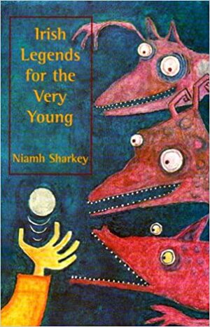 Irish Legends for the Very Young by Niamh Sharkey