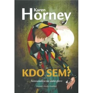 Kdo sem? : samoanaliza za vsako glavo by Karen Horney