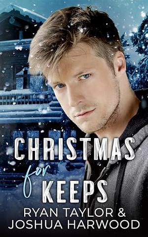 Christmas for Keeps by Joshua Harwood, Ryan Taylor