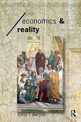 Economics and Reality by Tony Lawson
