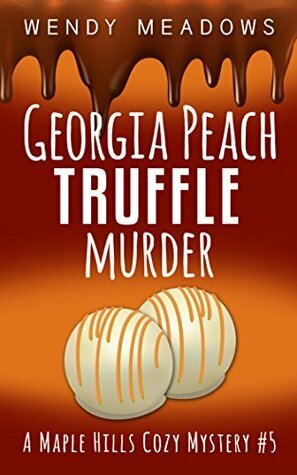 Georgia Peach Truffle Murder by Wendy Meadows