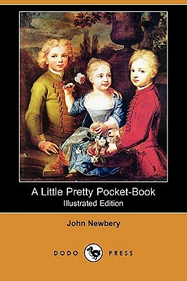 A Little Pretty Pocket-Book (Illustrated Edition) (Dodo Press) by John Newbery