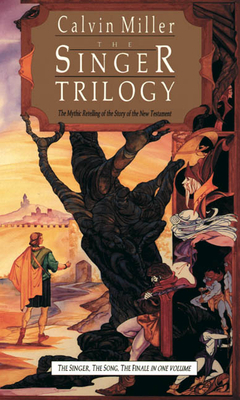 The Singer Trilogy: The Mythic Retelling of the Story of the New Testament by Calvin Miller