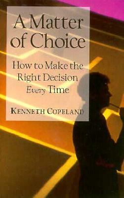 A Matter of Choice by Kenneth Copeland