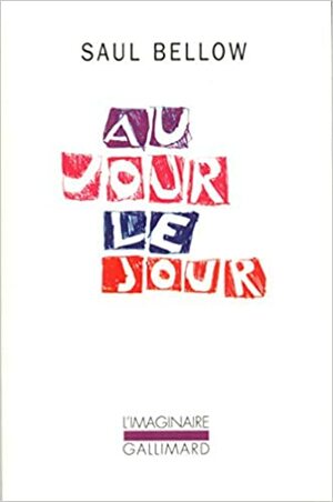 Au jour le jour by Saul Bellow