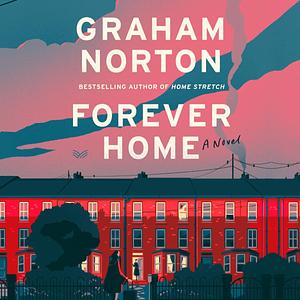 Forever Home: A Novel by Graham Norton, Graham Norton