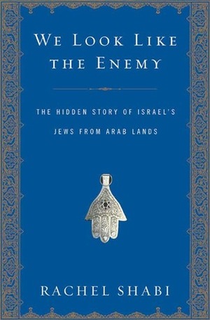 We Look Like the Enemy: The Hidden Story of Israel's Jews from Arab Lands by Rachel Shabi