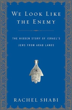 We Look Like the Enemy: The Hidden Story of Israel's Jews from Arab Lands by Rachel Shabi