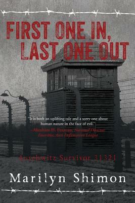 First One In, Last One Out: Auschwitz Survivor 31321 by Marilyn Shimon